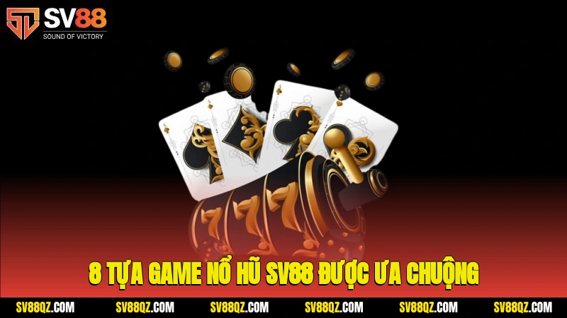8 tựa game nổ hũ SV88 được ưa chuộng