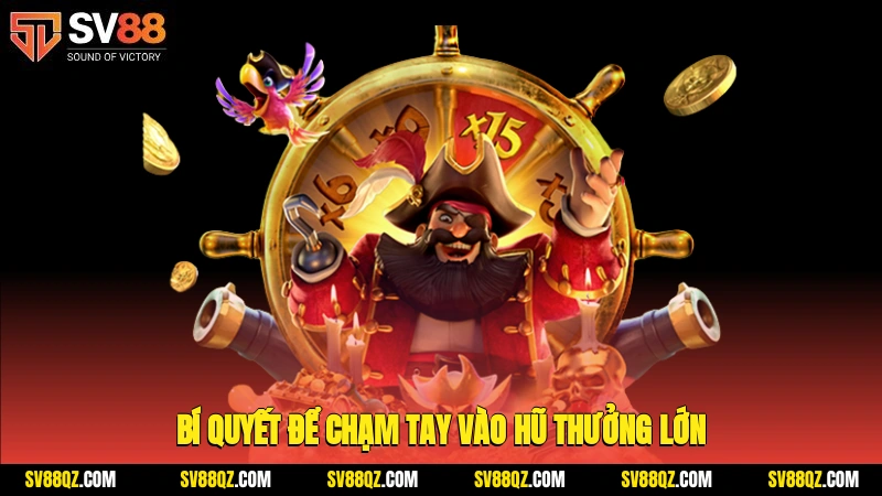 Bí quyết để chạm tay vào hũ thưởng lớn