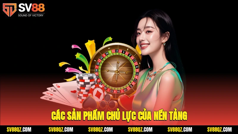 Các sản phẩm chủ lực của nền tảng