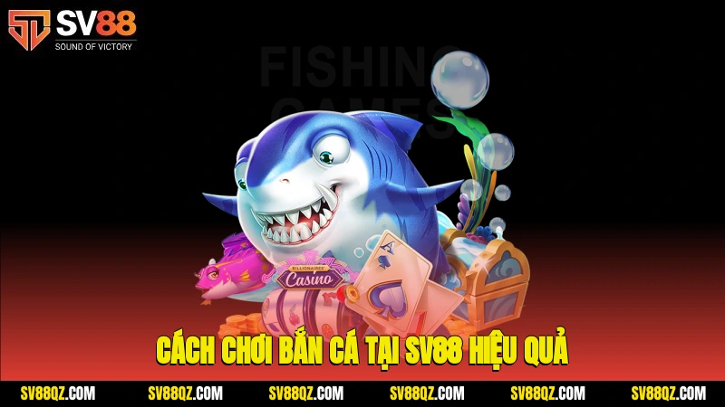 Cách chơi bắn cá tại SV88 hiệu quả
