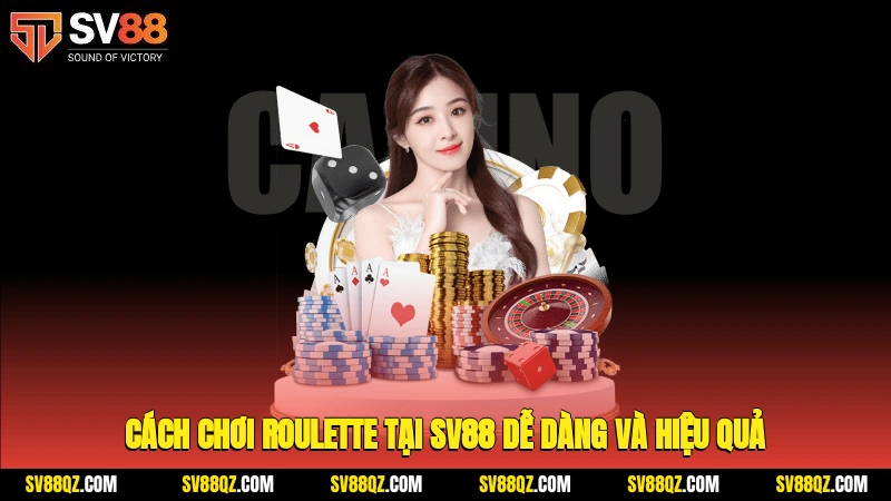 Cách chơi roulette tại SV88 dễ dàng và hiệu quả