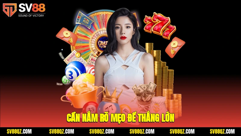 Cần nắm rõ mẹo để thắng lớn