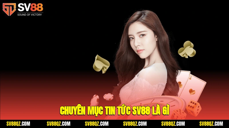 Chuyên mục tin tức SV88 là gì?