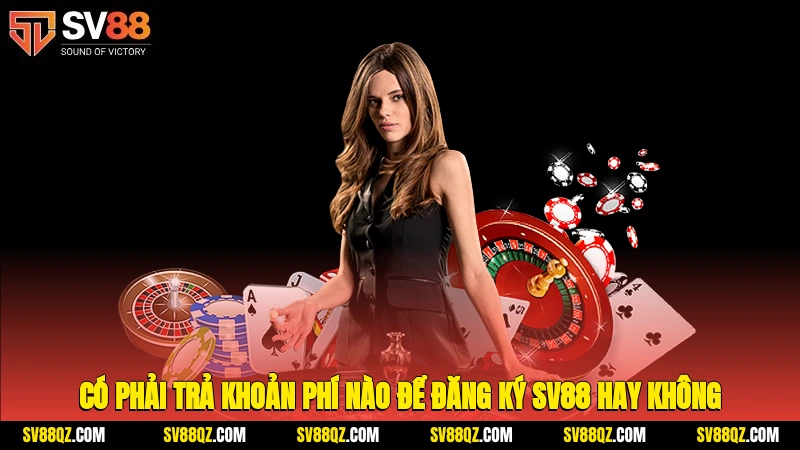 Có phải trả khoản phí nào để đăng ký SV88 hay không?