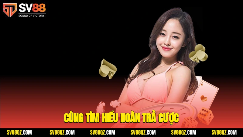 Cùng tìm hiểu hoàn trả cược