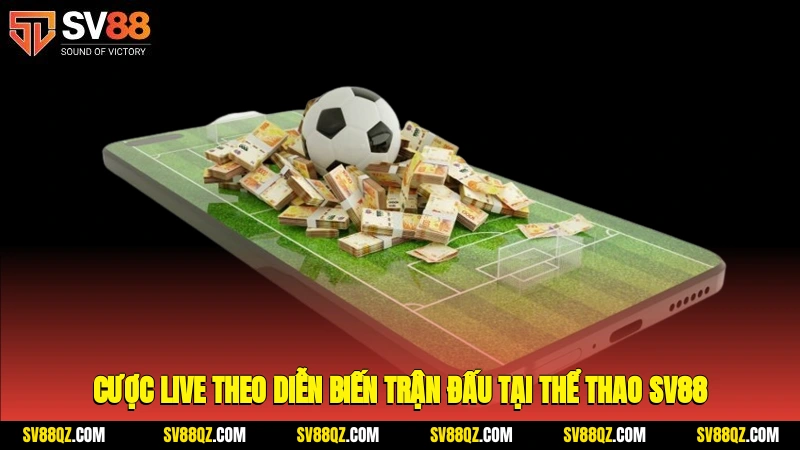 Cược live theo diễn biến trận đấu tại thể thao SV88