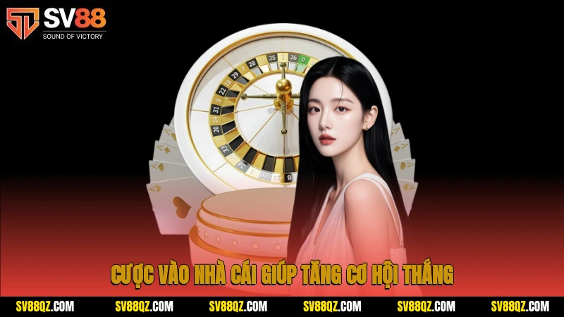 Cược vào nhà cái giúp tăng cơ hội thắng