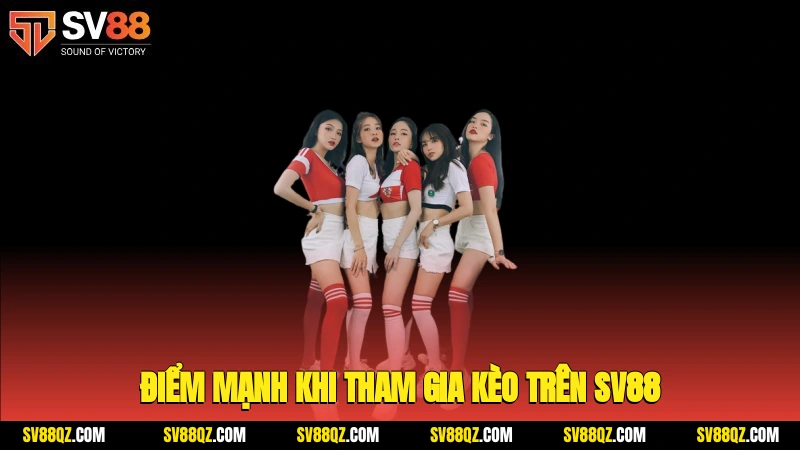 Điểm mạnh khi tham gia kèo trên SV88