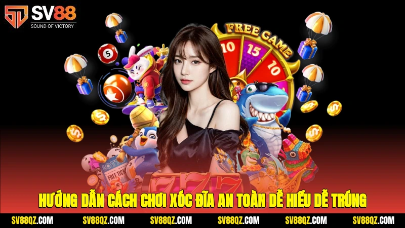 Hướng dẫn cách chơi xóc đĩa an toàn, dễ hiểu, dễ trúng
