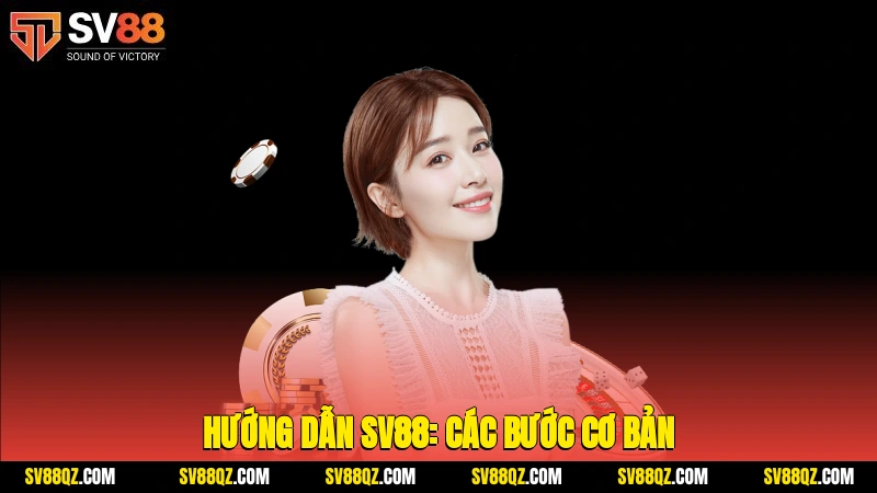 Hướng dẫn SV88: Các bước cơ bản