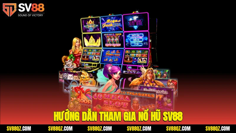 Hướng dẫn tham gia nổ hũ SV88