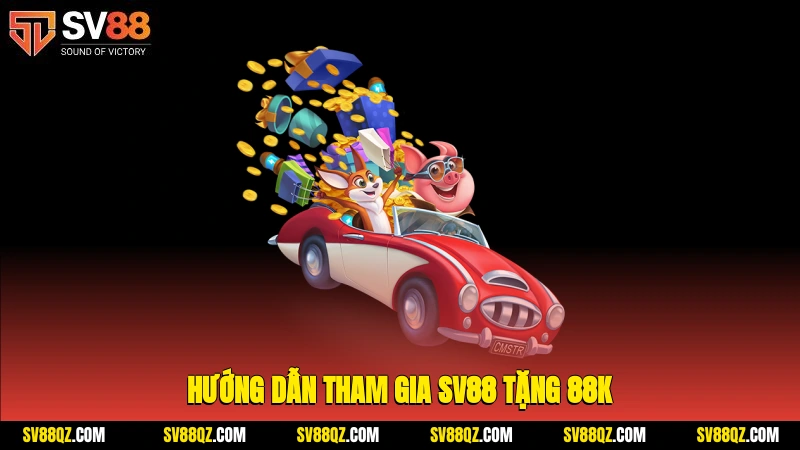Hướng dẫn tham gia SV88 tặng 88k