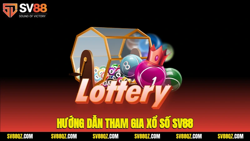 Hướng dẫn tham gia xổ số SV88
