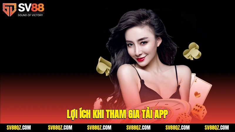 Lợi ích khi tham gia tải app