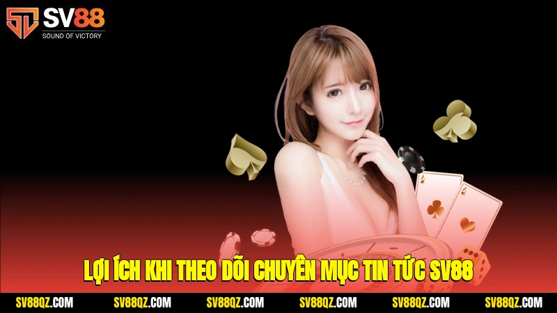 Lợi ích khi theo dõi chuyên mục tin tức SV88