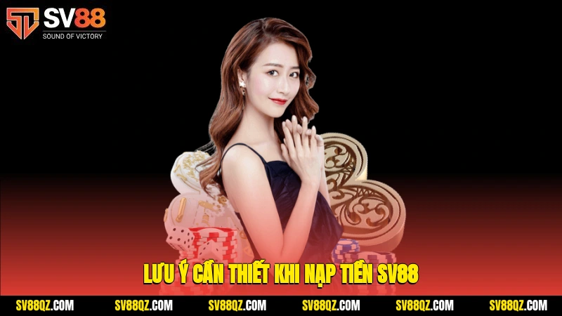 Lưu ý cần thiết khi nạp tiền SV88