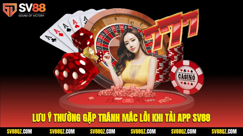 Lưu ý thường gặp tránh mắc lỗi khi tải app SV88