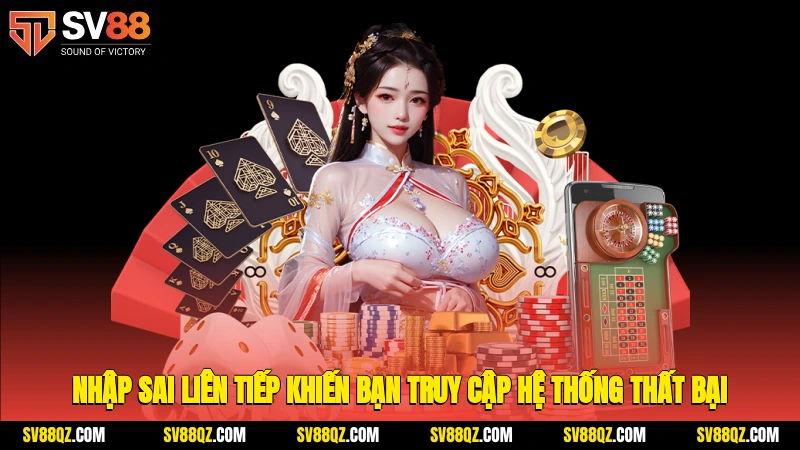 Nhập sai liên tiếp khiến bạn truy cập hệ thống thất bại