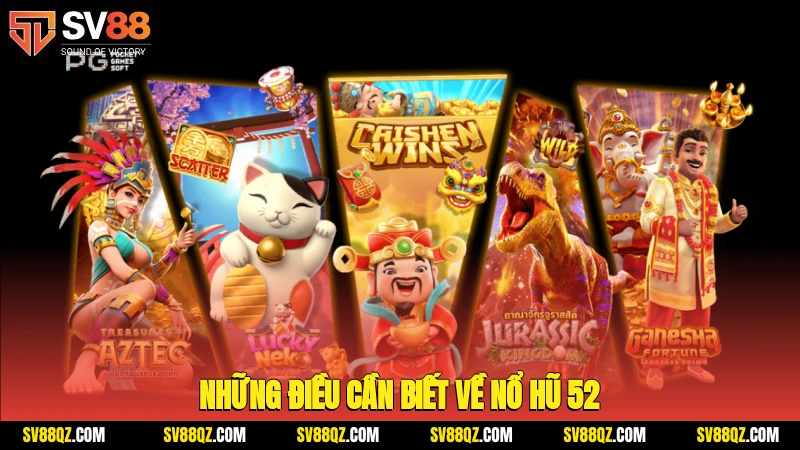 Những điều cần biết về Nổ hũ 52
