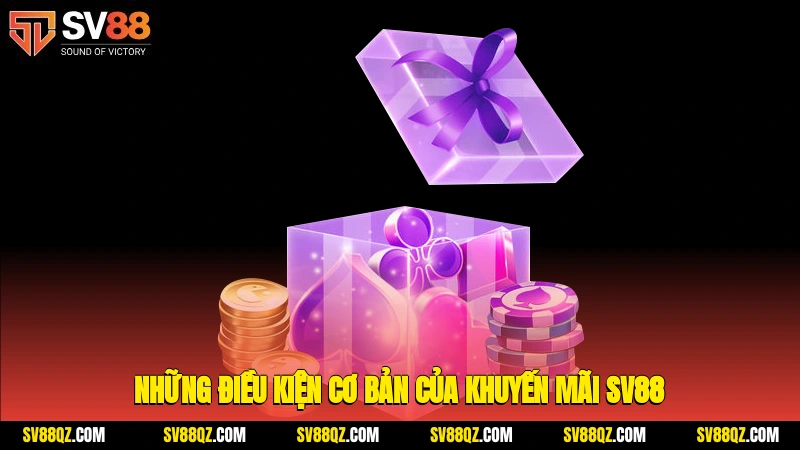 Những điều kiện cơ bản của khuyến mãi SV88