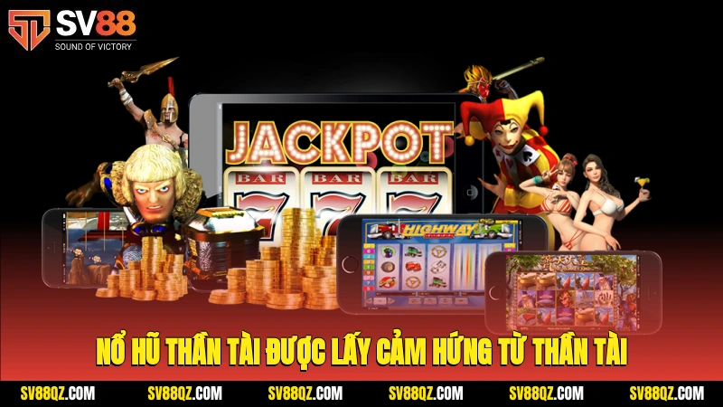 Nổ hũ thần tài được lấy cảm hứng từ Thần Tài