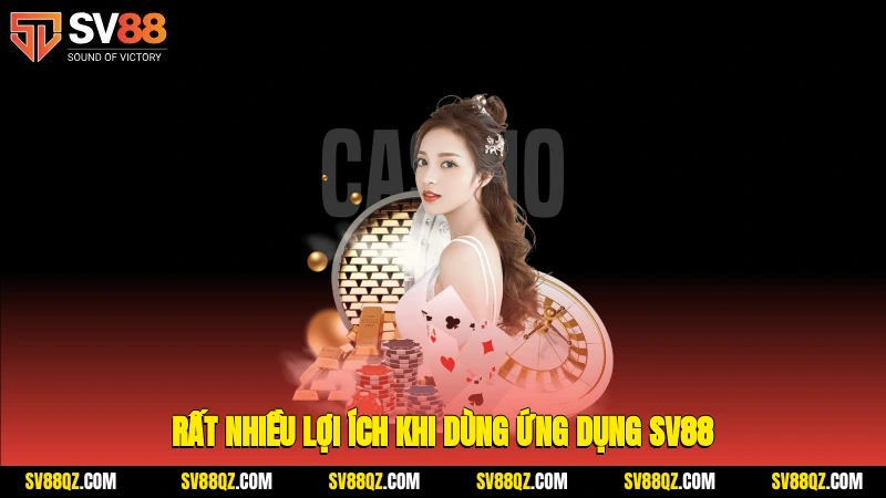 Rất nhiều lợi ích khi dùng ứng dụng SV88