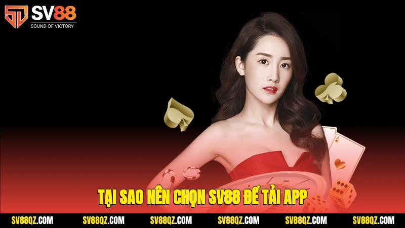 Tại sao nên chọn SV88 để tải app