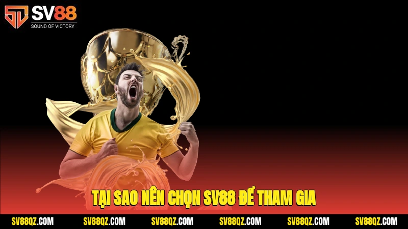 Tại sao nên chọn SV88 để tham gia