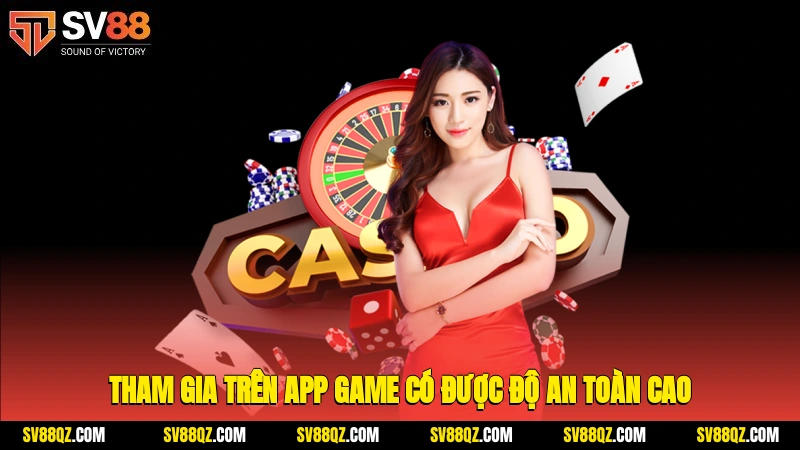 Tham gia trên app game có được độ an toàn cao