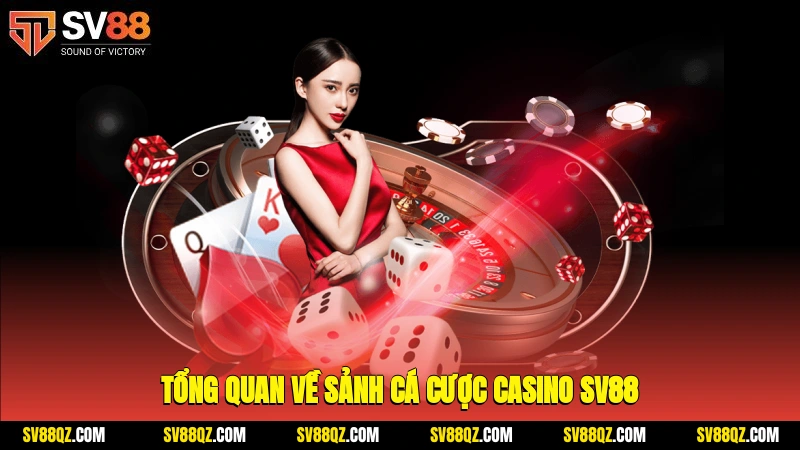 Tổng quan về sảnh cá cược casino SV88